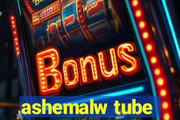 ashemalw tube